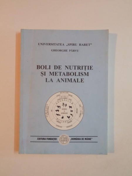 BOLI DE NUTRITIE SI METABOLISM LA ANIMALE de GHEORGHE PARVU , 1999