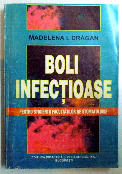BOLI INFECTIOASE PENTRU STUDENTII FACULTATILOR DE STOMATOLOGIE de MADELENA I. DRAGAN , 1998