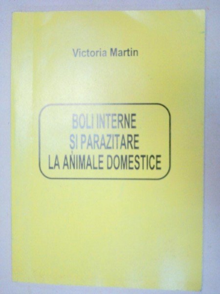 BOLI INTERNE SI PARAZITARE LA ANIMALE DOMESTICE-VICTORIA MARTIN  2001