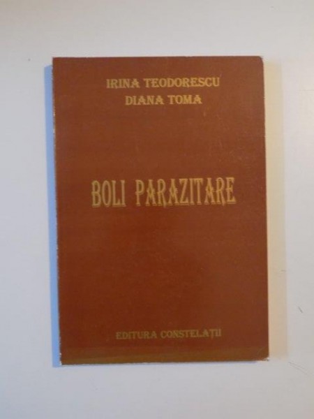 BOLI PARAZITARE de IRINA TEODORESCU , DIANA TOMA , BUCURESTI 1999