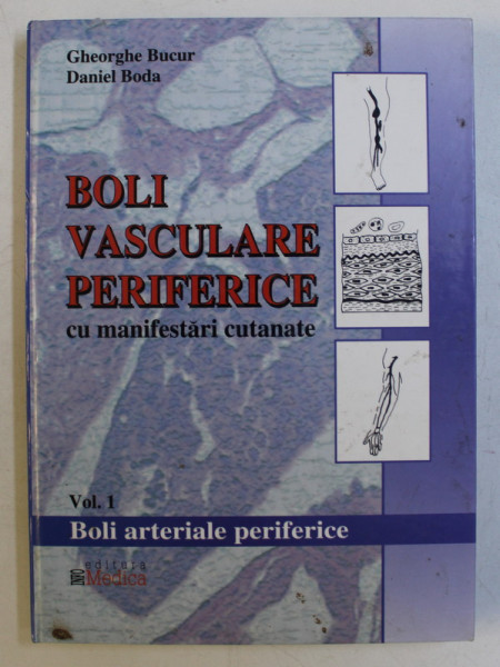 BOLI VASCULARE PERIFERICE CU MANIFESTARI CUTANATE VOL. 1 de GH. BUCUR , DANIEL BODA , 2004