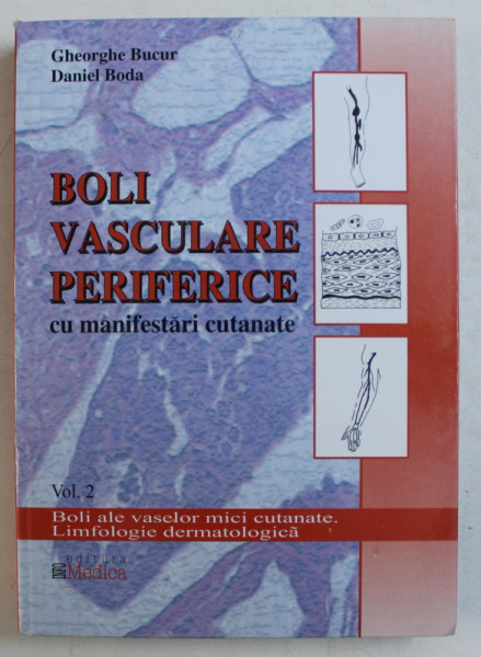 BOLI VASCULARE PERIFERICE CU MANIFESTARI CUTANATE VOL. 2 de GHEORGHE BUCUR , DANIEL BODA , 2004