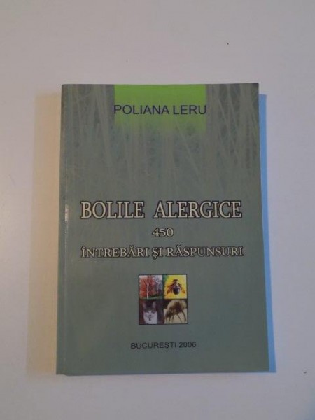 BOLILE ALERGICE . 450 INTREBARI SI RASPUNSURI de POLIANA LERU , 2006