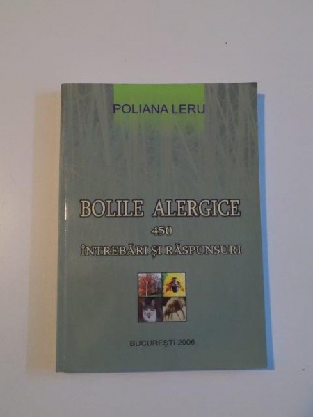 BOLILE ALERGICE . 450 INTREBARI SI RASPUNSURI de POLIANA LERU , 2006