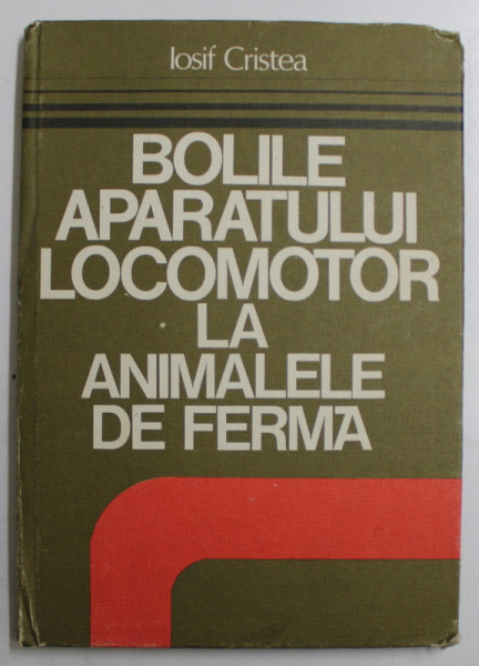 BOLILE APARATULUI LOCOMOTOR LA ANIMALELE DE FERMA de IOSIF CRISTEA , 1983, DEDICATIE *