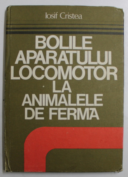 BOLILE APARATULUI LOCOMOTOR LA ANIMALELE DE FERMA de IOSIF CRISTEA , 1983, DEDICATIE *
