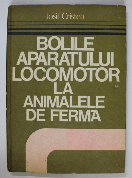BOLILE APARATULUI LOCOMOTOR LA ANIMALELE DE FERMA de IOSIF CRISTEA , 1983
