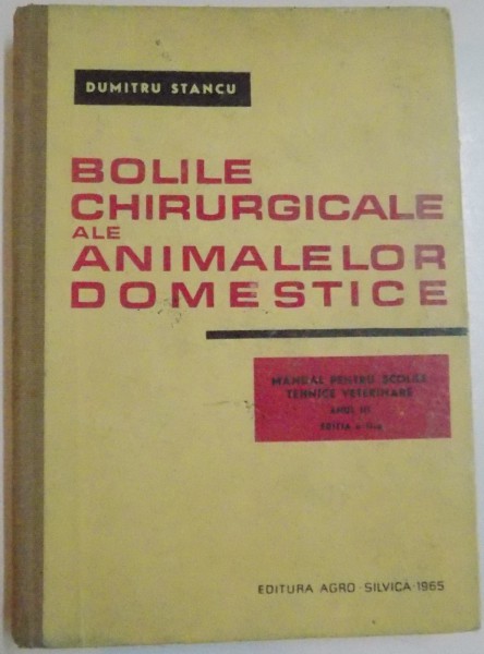 BOLILE CHIRURGICALE ALE ANIMALELOR DOMESTICE de DUMITRU STANCU , 1965