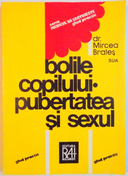 BOLILE COPILULUI , PUBERTATEA SI SEXUL de MIRCEA BRATES , 1993