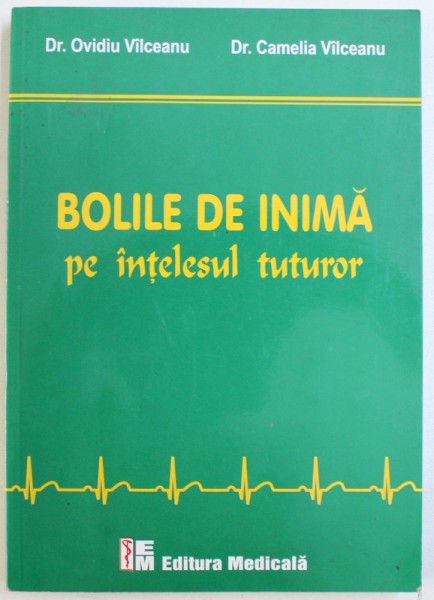 BOLILE DE INIMA PE INTELESUL TUTUROR  de OVIDIU VILCEANU si CAMELIA VILCEANU , EDITIA I , 2011