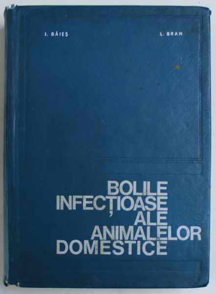 BOLILE INFECTIOASE ALE ANIMALELOR DOMESTICE de I. BAIES , L. BRAN , 1971