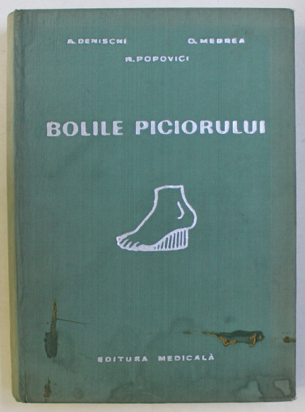 BOLILE PICIORULUI de A. DENISCHI , N. POPOVICI , O. MEDREA , 1964 *PREZINTA SUBLINIERI IN TEXT