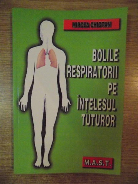 BOLILE RESPIRATORII PE INTELESUL TUTUROR de MIRCEA CHIOTAN , 2003