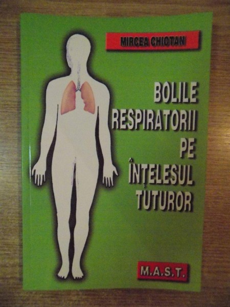 BOLILE RESPIRATORII PE INTELESUL TUTUROR de MIRCEA CHIOTAN , 2003 * PREZINTA INSEMNARI