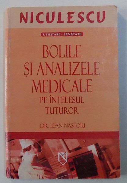 BOLILE SI ANALIZELE MEDICALE PE INTELESUL TUTUROR de IOAN  NASTOIU , 2006