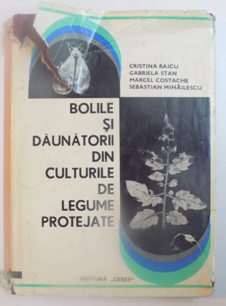 BOLILE SI DAUNATORII DIN CULTURILE DE LEGUME PROTEJATE de CRISTINA RAICU...SEBASTIAN MIHAILESCU , 1974