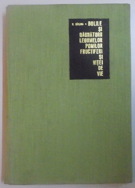 BOLILE SI DAUNATORII LEGUMELOR , POMILOR FRUCTIFERI SI VITEI DE VIE , COMBATEREA LOR de V. BIRLIGA , 1967