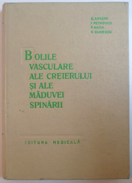 BOLILE VASCULARE ALE CREIERULUI SI ALE MADUVEI SPINARII de C. ARSENI, F. NASH, V. CUNESCU, 1965