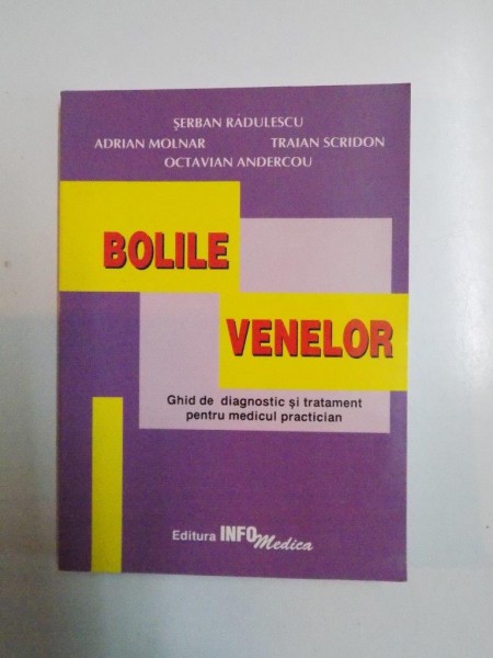 BOLILE VENELOR GHID DE DIAGNOSTIC SI TRATAMENT PENTRU MEDICUL PRACTICIAN de SERBAN RADULESCU...OCTAVIAN ANDERCOU 1999