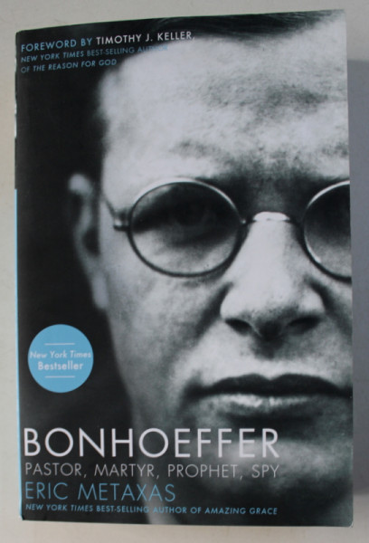 BONHOEFFER : PASTOR , MARTYR , PROPHET , SPY , A RIGHTEOUS GENTILE VS. THE THIRD REICH by ERIC METAXAS , 2010