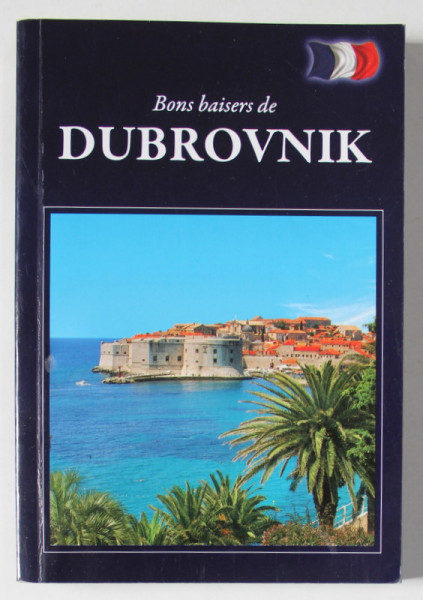 BONS BAISERS DE DUBROVNIK , 2011, TEXT IN LIMBA FRANCEZA