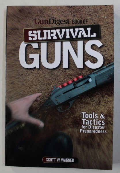 BOOK OF SURVIVAL GUNS  -  TOOLS &amp; TACTICS FOR DISASTER PREPAREDNESS by SCOTT W . WAGNER , 2012