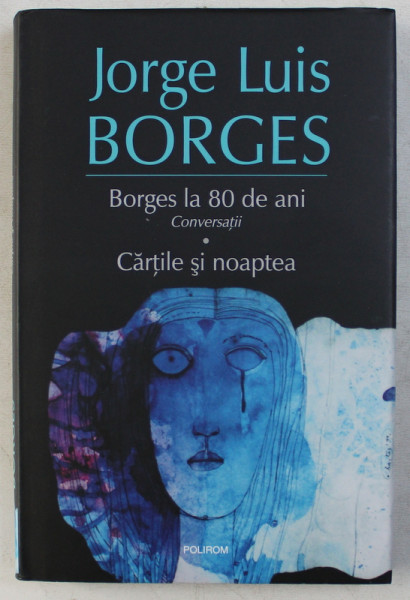 BORGES LA 80 DE ANI - CONVERSATII  - CARTILE SI NOAPTEA de JORGE LUIS BORGES , 2014