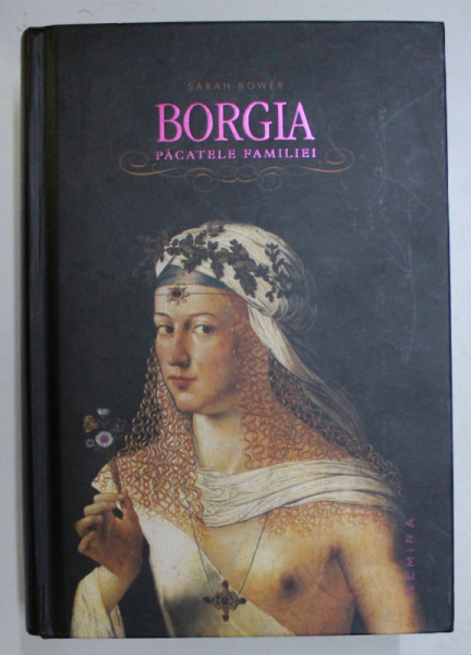 BORGIA , PACATELE FAMILIEI de SARAH BOWER , 2012 * MICI DEFECTE COTOR