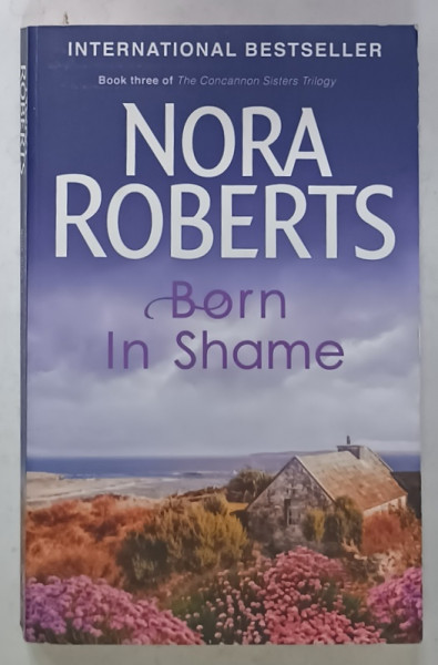 BORN IN SHAME by NORA ROBERTS , 2009