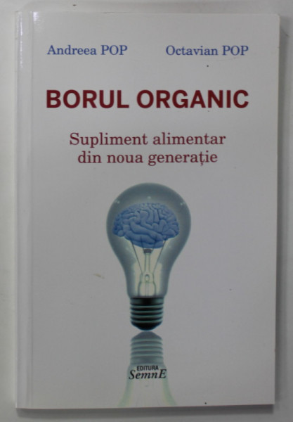 BORUL ORGANIC , SUPLIMENT ALIMENTAR DIN NOUA GENERATIE de ANDREEA POP si OCTAVIAN POP , 2017