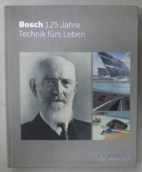 BOSCH 125 JAHRE ( 1886 - 2011  ) , TECHNIK FURS LEBEN ( BOSCH , TEHNICA PENTRU VIATA  ), ALBUM DE PREZENTARE IN LIMBA GERMANA ,