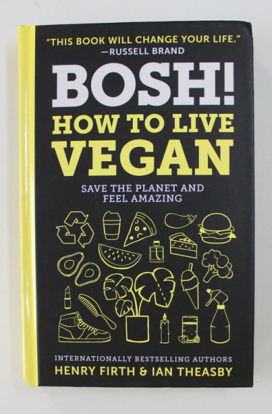 BOSH ! HOW TO LIVE VEGAN - SAVE THE PLANET AND FEEL AMAZING by HENRY FIRTH and IAN THEASBY , 2019