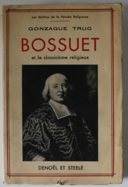 BOSSUET ET LE CLASSICISME RELIGIEUX par GONZAGUE TRUC , 1934