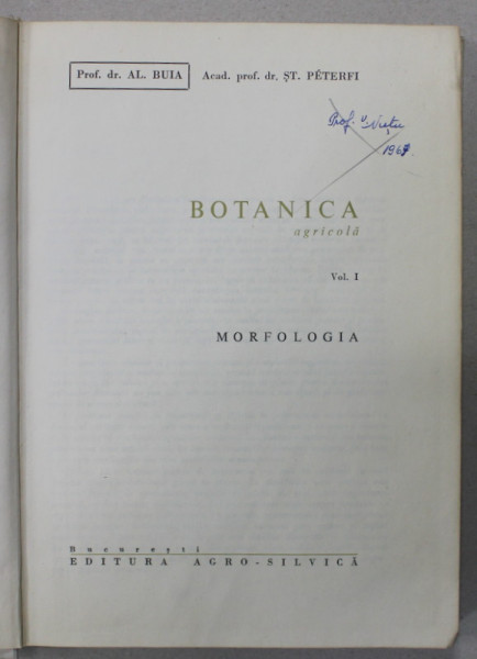 BOTANICA AGRICOLA , VOLUMUL I : MORFOLOGIA de AL. BUIA si ST. PETERFI , 1965