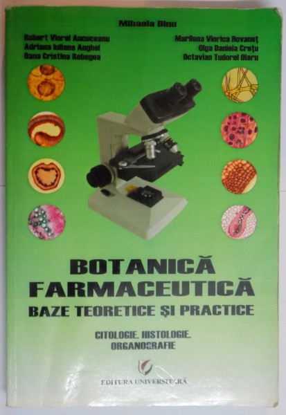 BOTANICA FARMACEUTICA , BAZE TEORETICE SI PRACTICE , CITOLOGIE, HISTOLOGIE, ORGANOGRAFIE de MIHAELA DINU ... OCTAVIAN TUDORAI OLARU , 2009