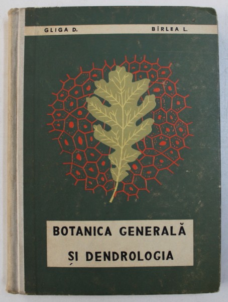 BOTANICA GENERALA SI DENDROLOGIA - MANUAL PENTRU SCOLILE PROFESIONALE ANUL I de GLIGA D . si BARLEA L. , 1964