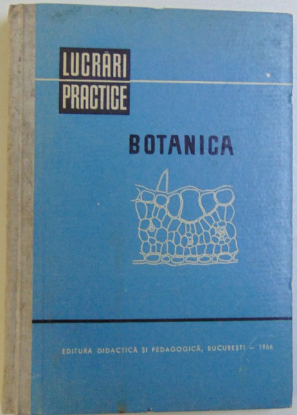 BOTANICA  - LUCRARI PRACTICE de IRINA MORLOVA ... LIVIA UNGUREANU , 1966