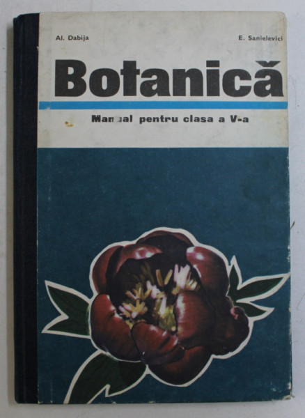 BOTANICA - MANUAL PENTRU CLASA a - V - a de AL. DABIJA , E. SANIELEVICI , 1976