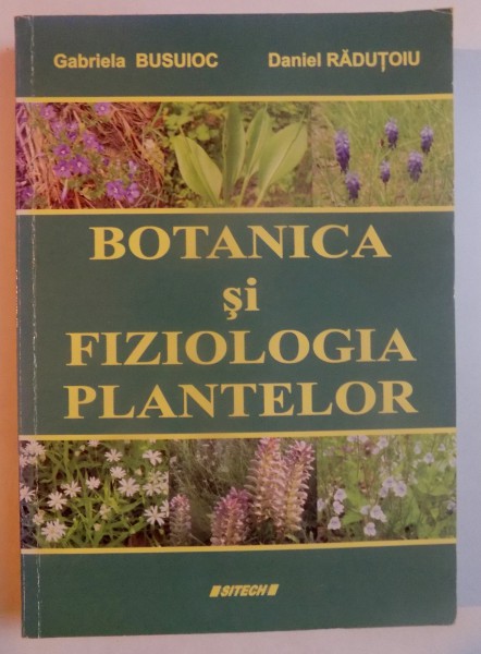 BOTANICA SI FIZIOLOGIA PLANTELOR de GABRIEL BUSUIOC , DANIEL RADUTOIU , 2010