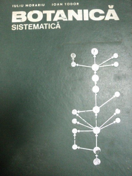 BOTANICA SISTEMATICA de IULIU MORARIU SI IOAN TODOR , EDITIA A II A REVIZUITA * DEFECT COTOR