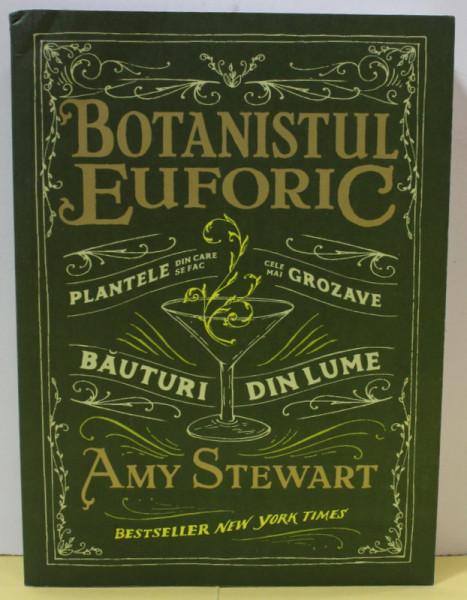 BOTANISTUL EUFORIC , PLANTELE DIN CARE SE FAC CELE MAI GROZAVE BAUTURI DIN LUME de AMY STEWART , 2017