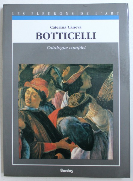 BOTTICELLI - CATALOG COMPLET DES PEINTURES par CATERINA CANEVA ,1992