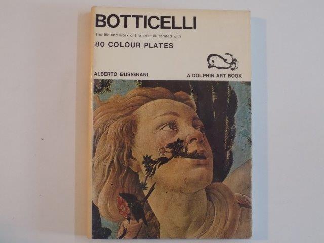 BOTTICELLI , THE LIFE AND WORK OF THE ARTIST ILLUSTRATED WITH 80 COLOUR PLATES , ALBERTO BUSIGNANI , 1968