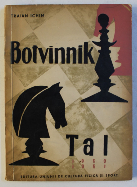 BOTVINNIK - TAL , MECIURILE PENTRU CAMPIONATUL MONDIAL DE SAH  - 1960 - 1961 de TRAIAN ICHIM , 1961