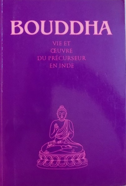 BOUDDHA  - VIE ET OEUVRE DU PRECURSEUR EN INDE  - Texte recus dans l ' entourage de ABD - RU  - SHIN grace au don particulier d' une personne appele a cet effet , 1993