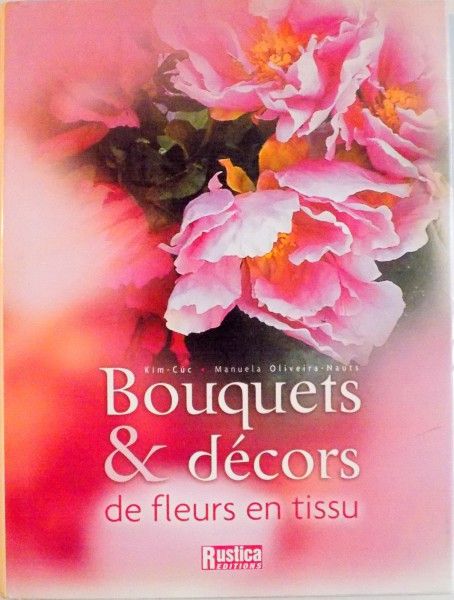 BOUQUETS and DECORS DE FLEURS EN TISSU de KIM CUC, MANUELA OLIVEIRA NAUTS, 2003