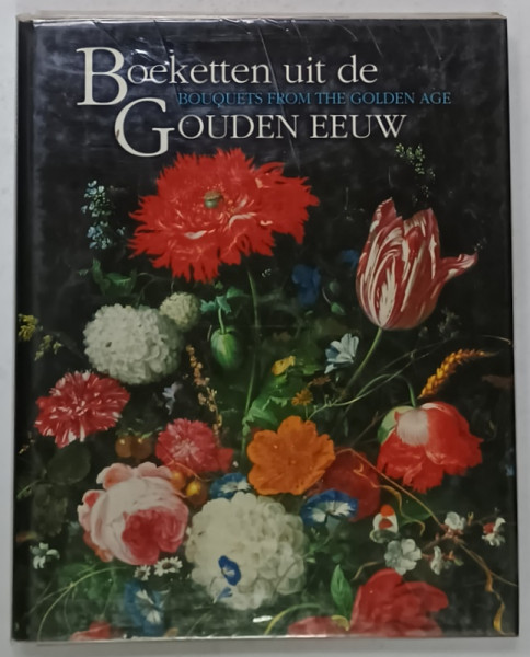 BOUQUETS FROM THE GOLDEN AGE , THE MAURITSHUIS IN BLOOM , , ALBUM DE ARTA CU TEXT IN  OLANDEZA SI ENGLEZA , 1996