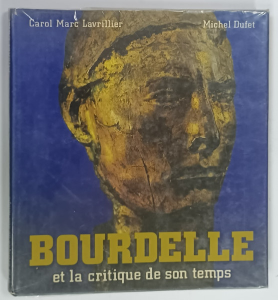 BOURDELLE ET LA CRITIQUE DE SON TEMPS par CAROL MARC LAVRILLIER et MICHEL DUFET ,  1979