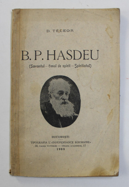 B.P. HASDEU ( SAVANTUL , OMUL DE SPIRIT, SPIRITISTUL ) de D. TELEOR , 1908