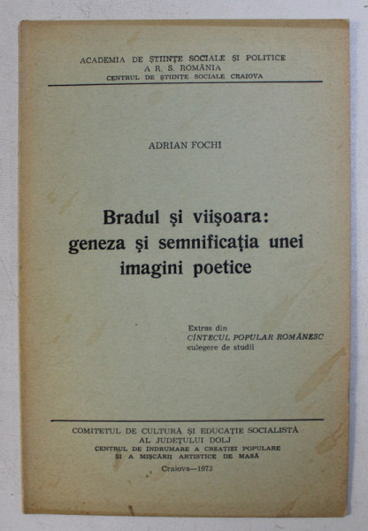 BRADUL SI VIISOARA : GENEZA SI SEMNIFICATIA UNEI IMAGINI POETICE . EXTRAS DIN &quot; CANTECUL POPULAR ROMANESC &quot; , CULEGERE DE STUDII de ADRIAN FOCHI , 1973